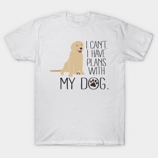 I Can't. I Have Plans With My Dog T-Shirt